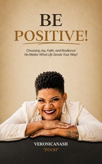 BE POSITIVE!: Choosing Joy, Faith, and Resilience No Matter What Life Sends Your Way