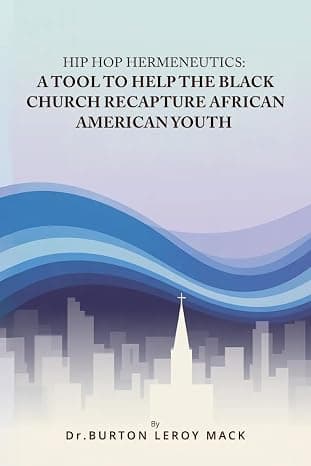 HIP HOP HERMENEUTICS: A TOOL TO HELP THE BLACK CHURCH RECAPTURE AFRICAN AMERICAN YOUTH